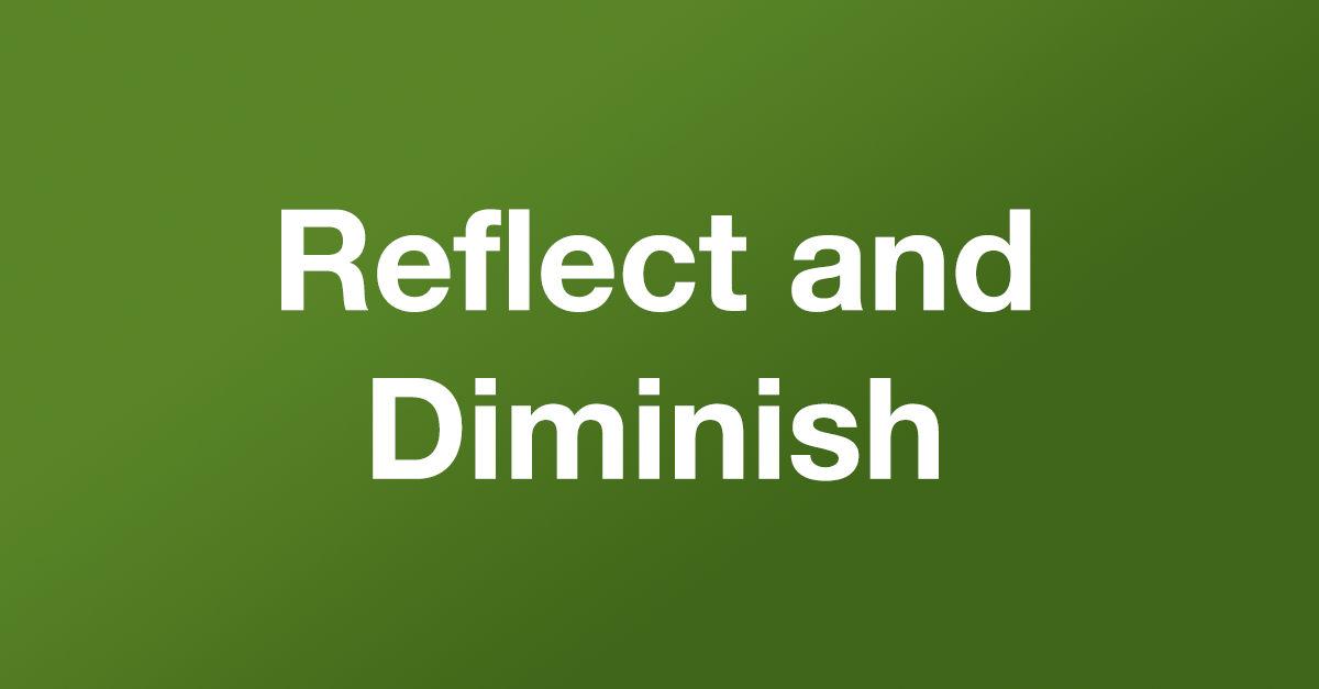 Reflect and Diminish